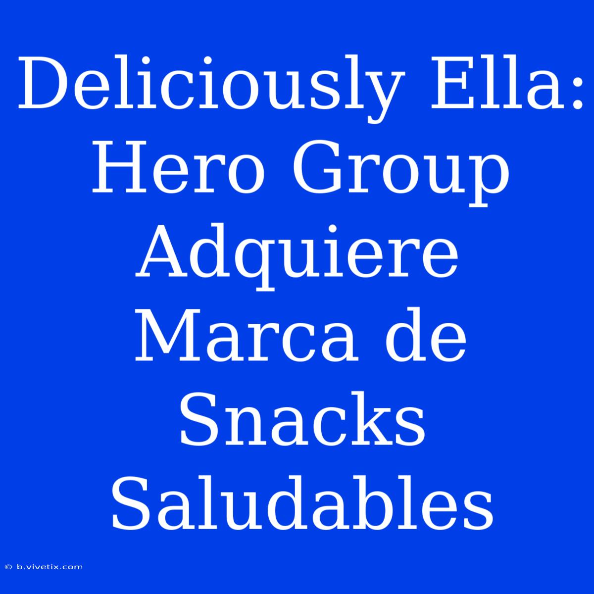 Deliciously Ella: Hero Group Adquiere Marca De Snacks Saludables