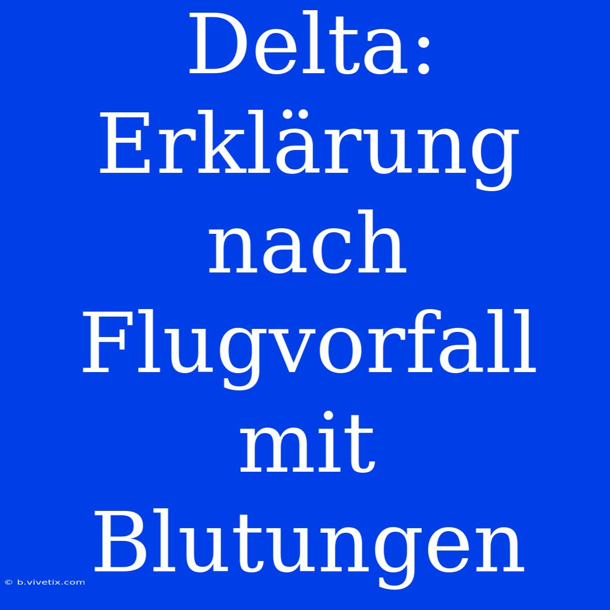 Delta: Erklärung Nach Flugvorfall Mit Blutungen