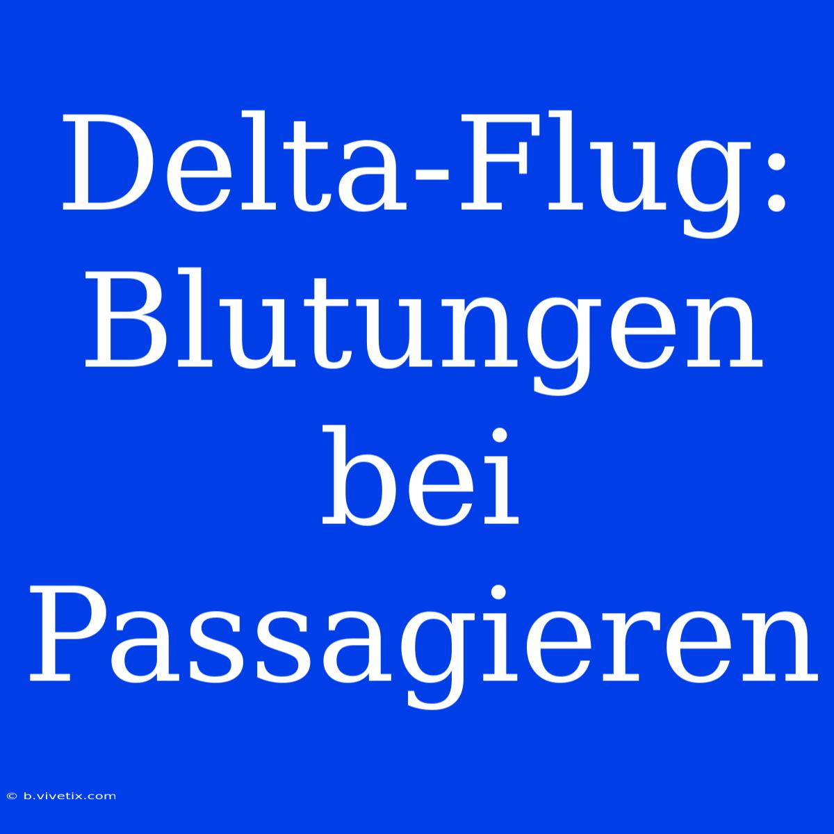 Delta-Flug: Blutungen Bei Passagieren