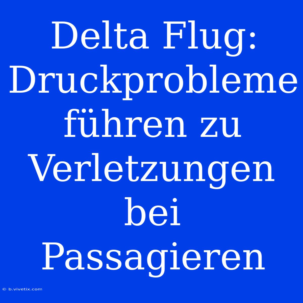 Delta Flug: Druckprobleme Führen Zu Verletzungen Bei Passagieren