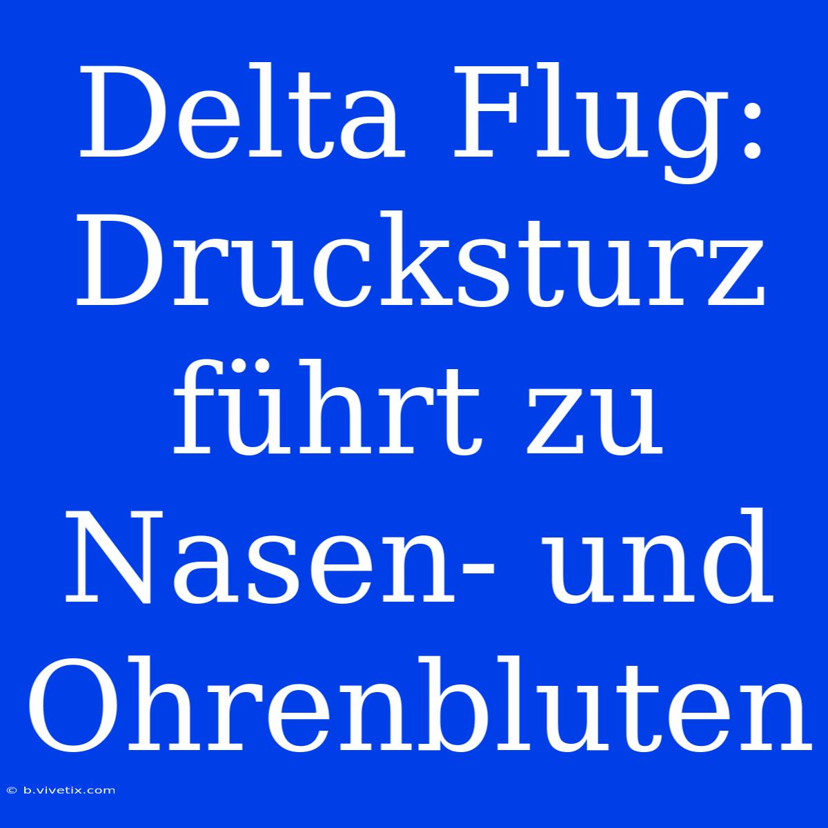 Delta Flug: Drucksturz Führt Zu Nasen- Und Ohrenbluten