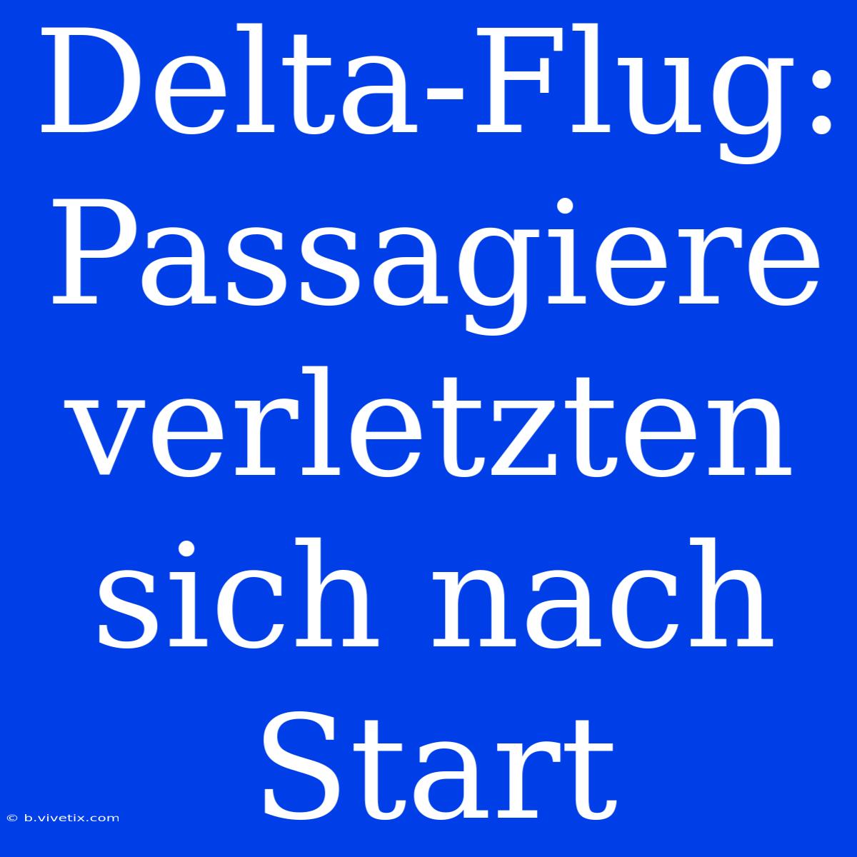 Delta-Flug: Passagiere Verletzten Sich Nach Start