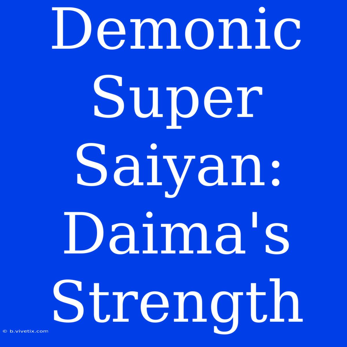 Demonic Super Saiyan: Daima's Strength