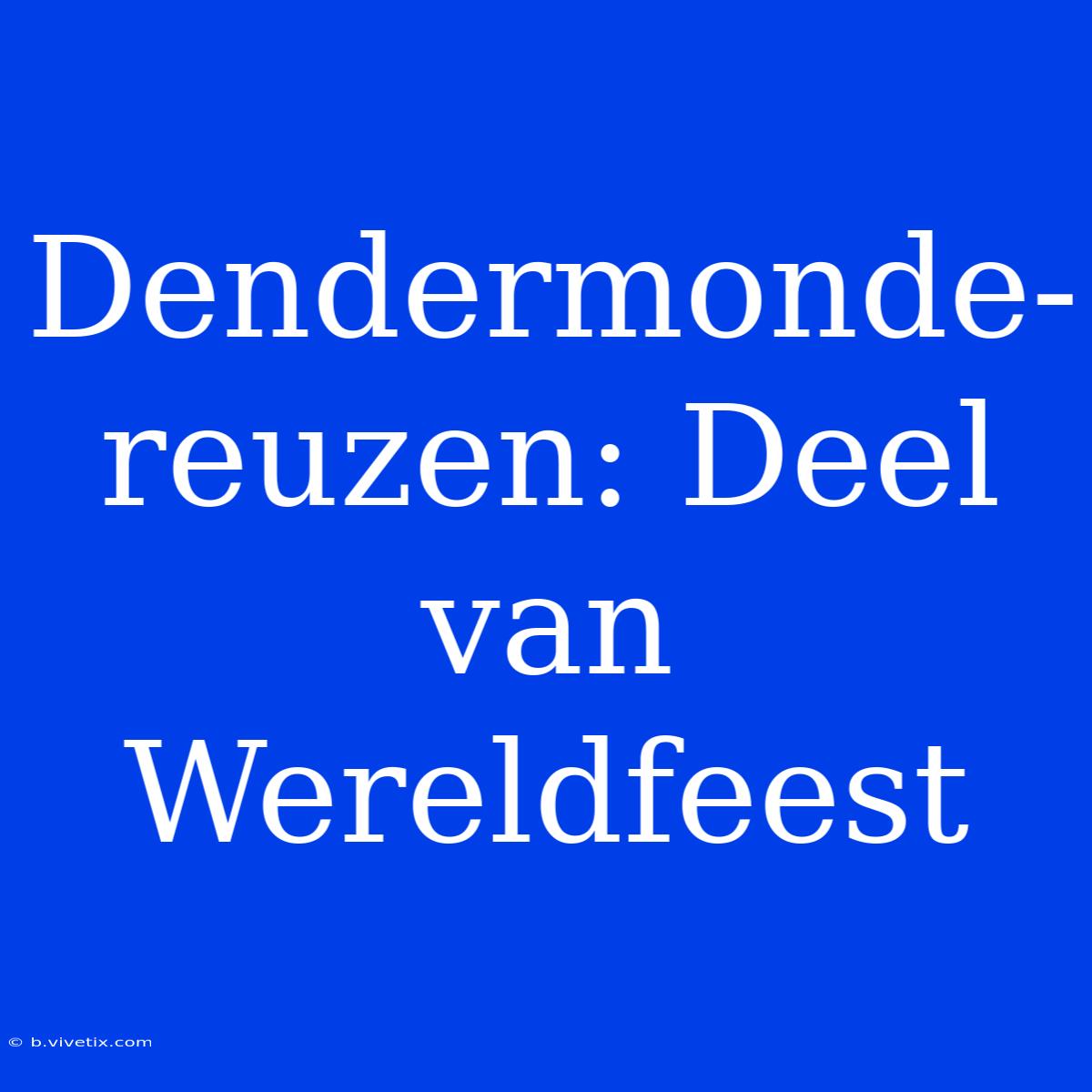 Dendermonde-reuzen: Deel Van Wereldfeest