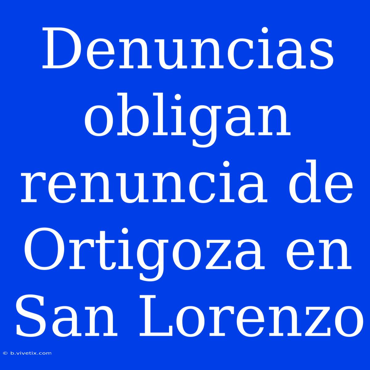 Denuncias Obligan Renuncia De Ortigoza En San Lorenzo