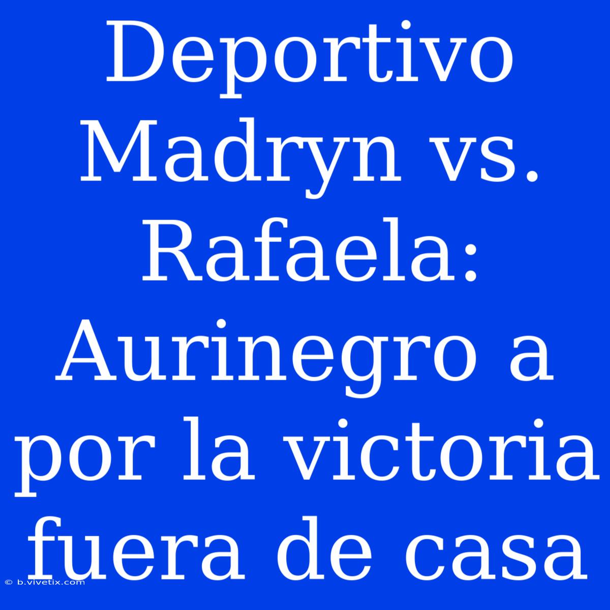 Deportivo Madryn Vs. Rafaela: Aurinegro A Por La Victoria Fuera De Casa