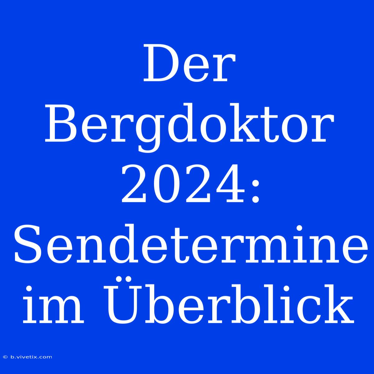 Der Bergdoktor 2024: Sendetermine Im Überblick