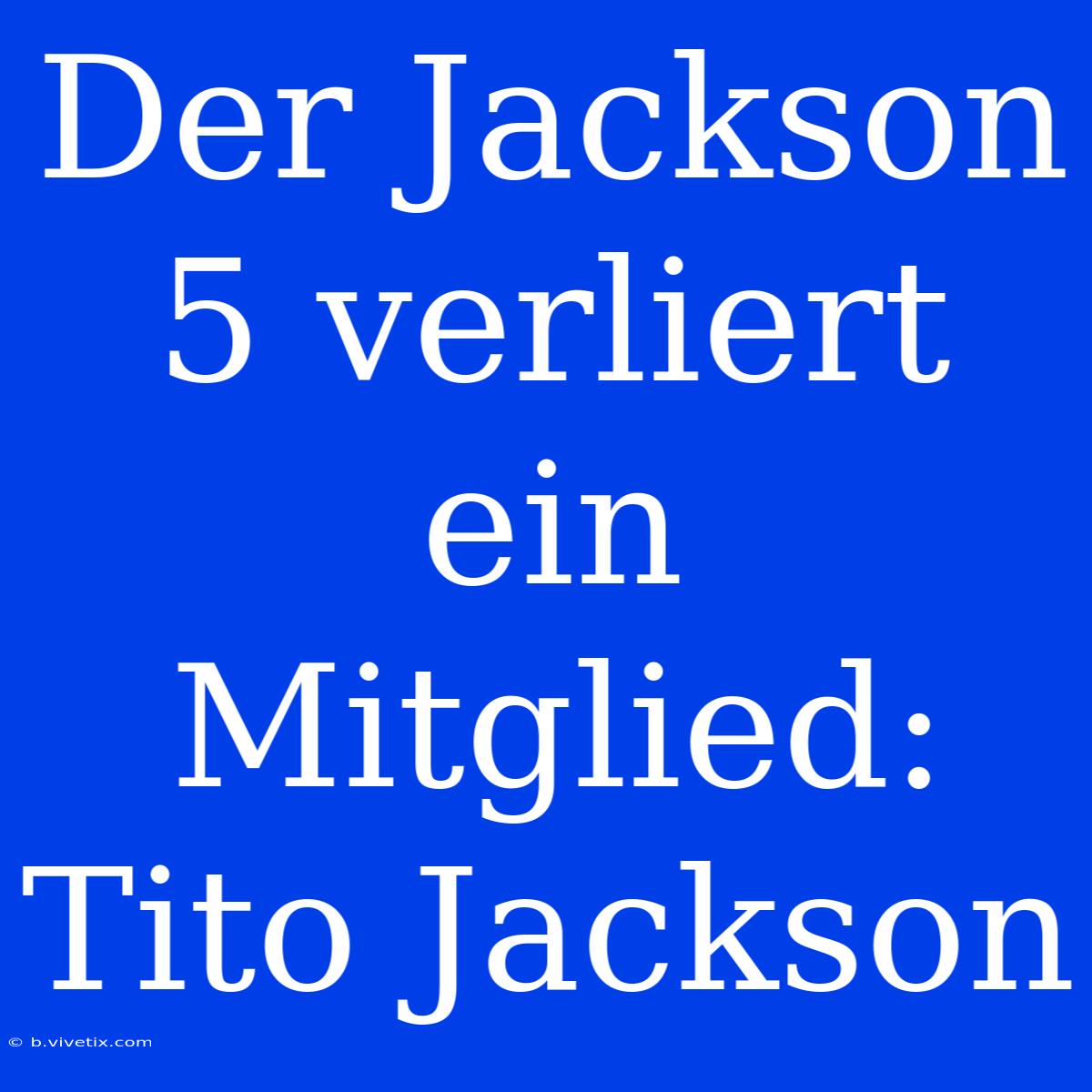 Der Jackson 5 Verliert Ein Mitglied: Tito Jackson