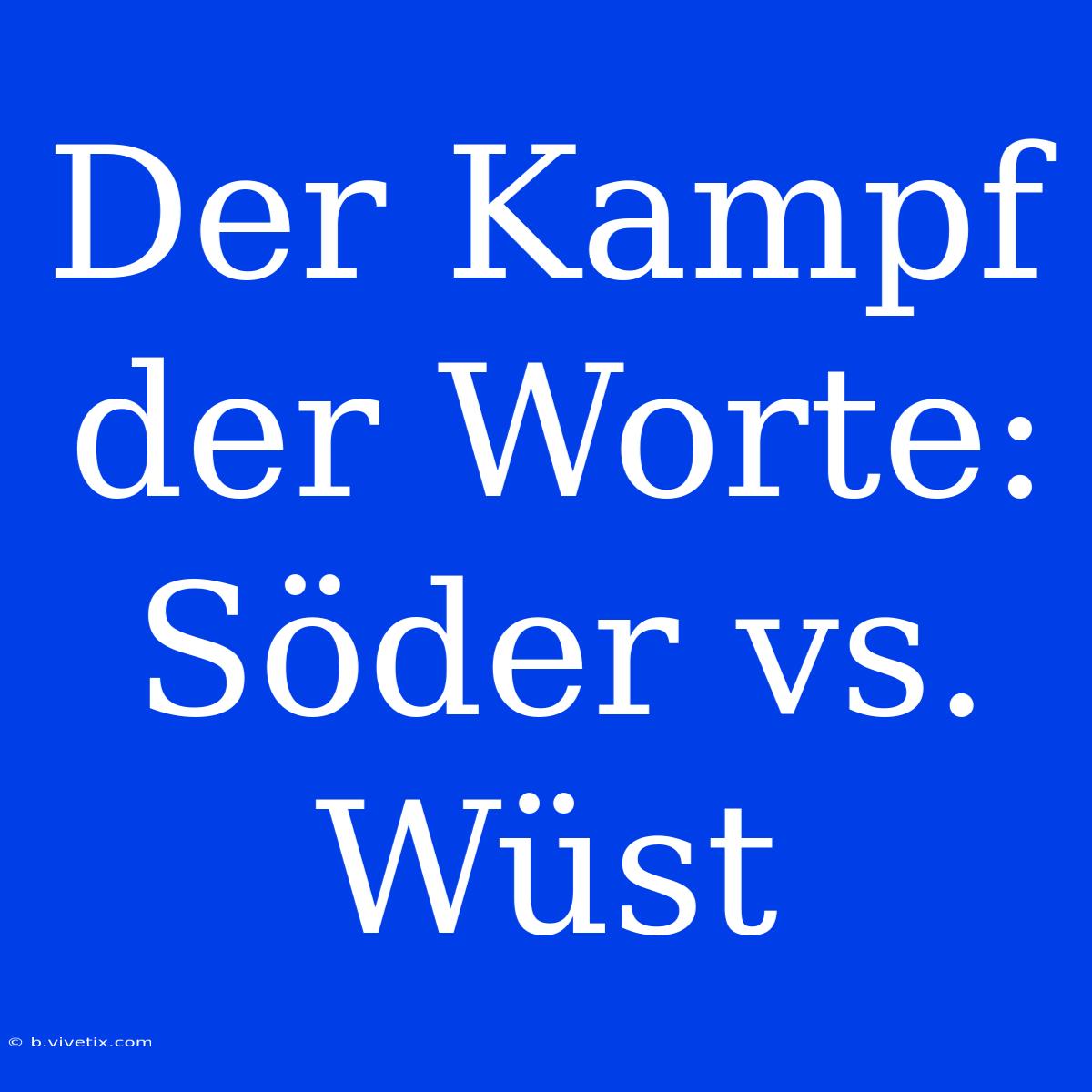 Der Kampf Der Worte: Söder Vs. Wüst