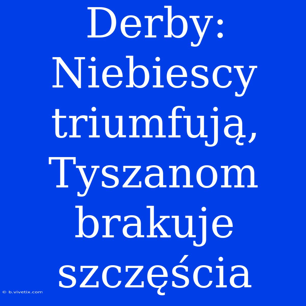 Derby: Niebiescy Triumfują, Tyszanom Brakuje Szczęścia