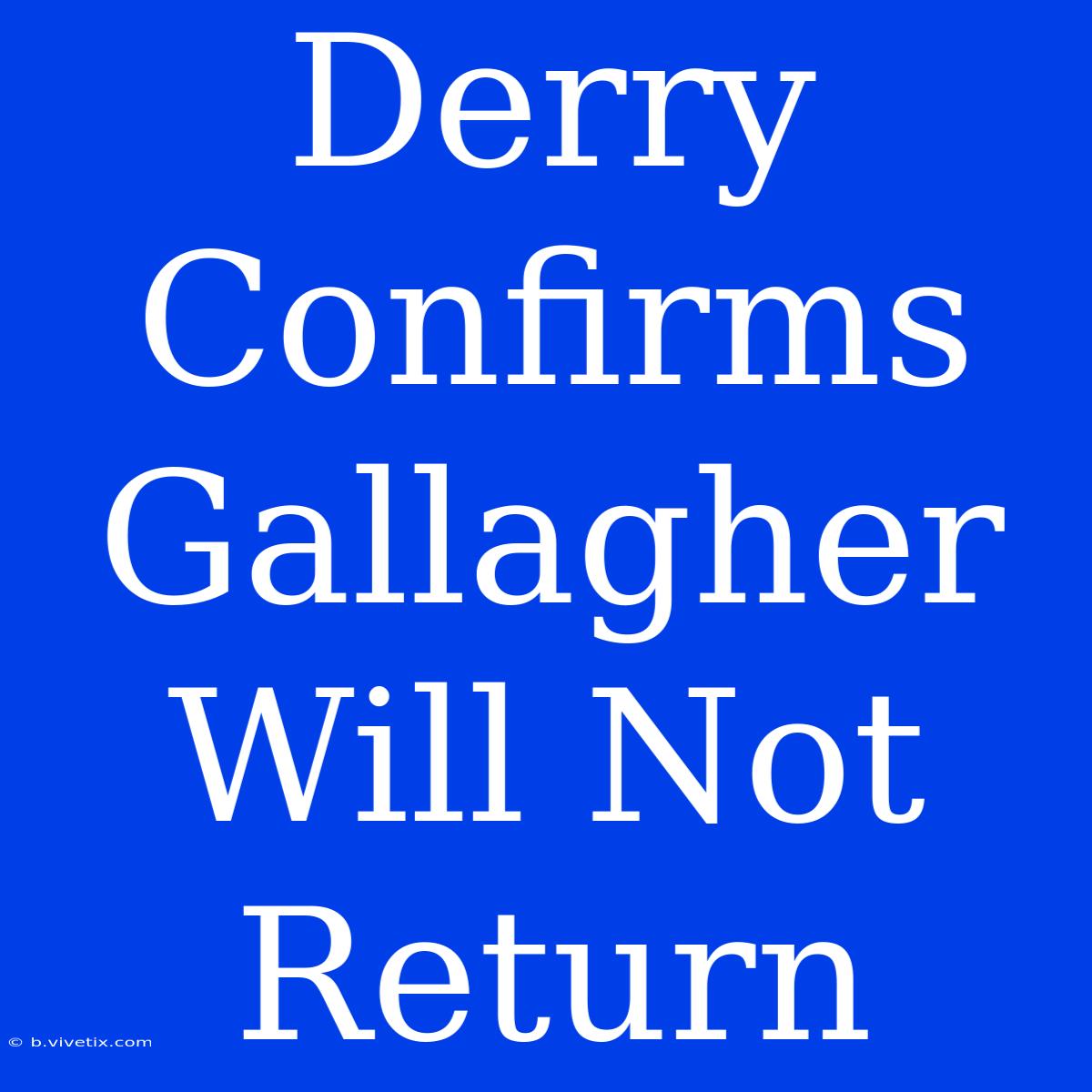 Derry Confirms Gallagher Will Not Return