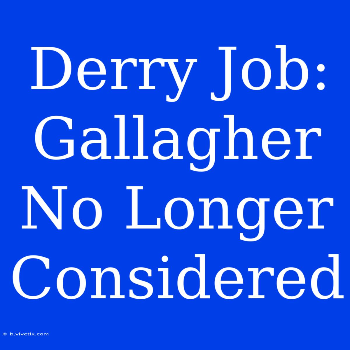 Derry Job: Gallagher No Longer Considered