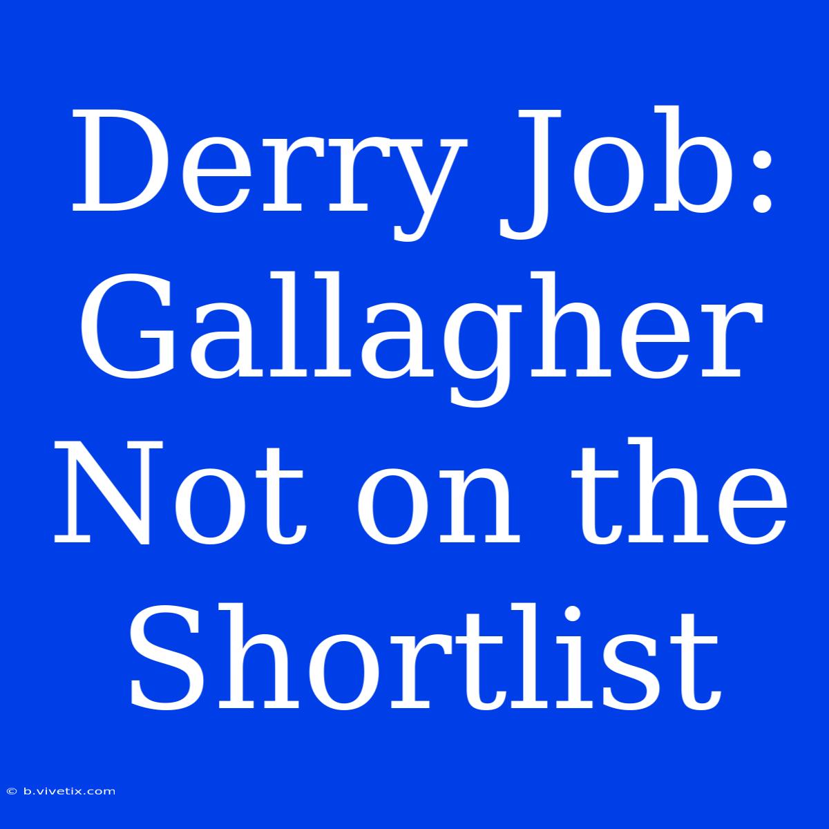 Derry Job: Gallagher Not On The Shortlist 