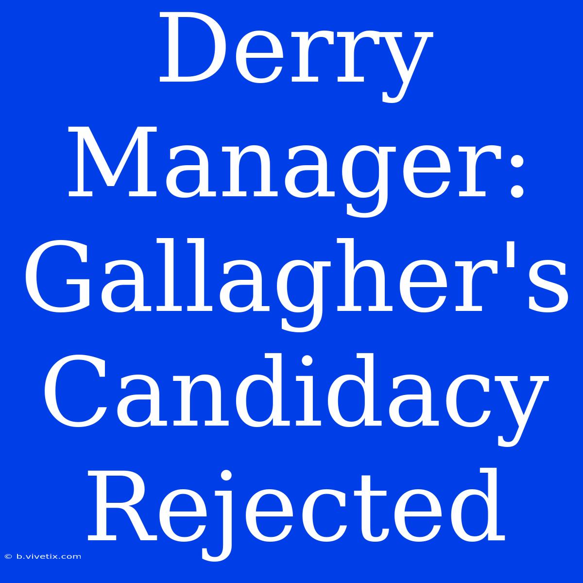 Derry Manager: Gallagher's Candidacy Rejected