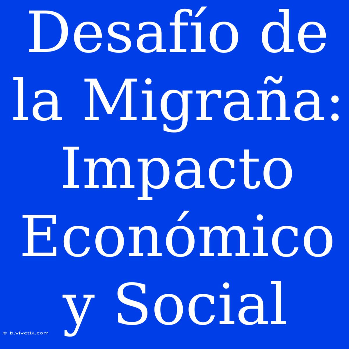 Desafío De La Migraña: Impacto Económico Y Social