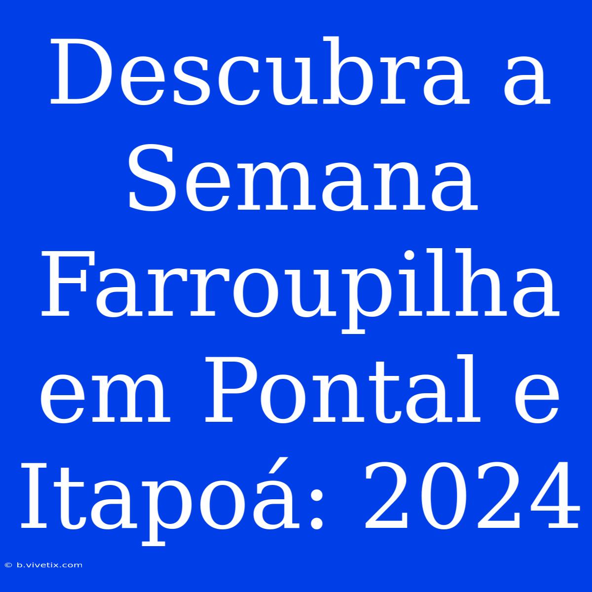 Descubra A Semana Farroupilha Em Pontal E Itapoá: 2024