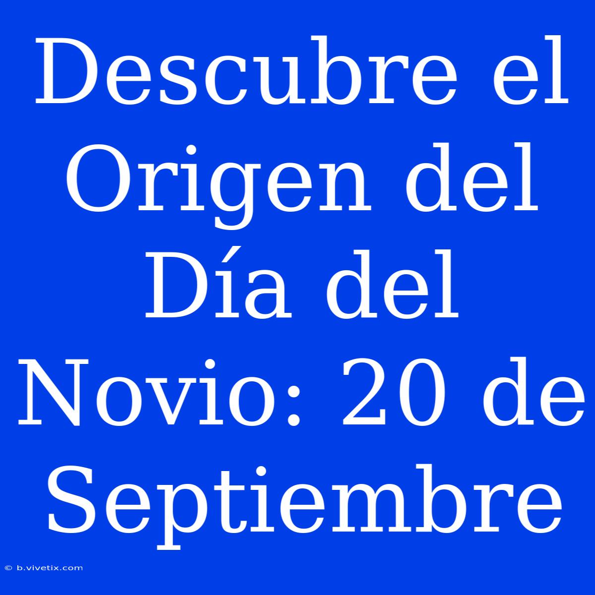 Descubre El Origen Del Día Del Novio: 20 De Septiembre