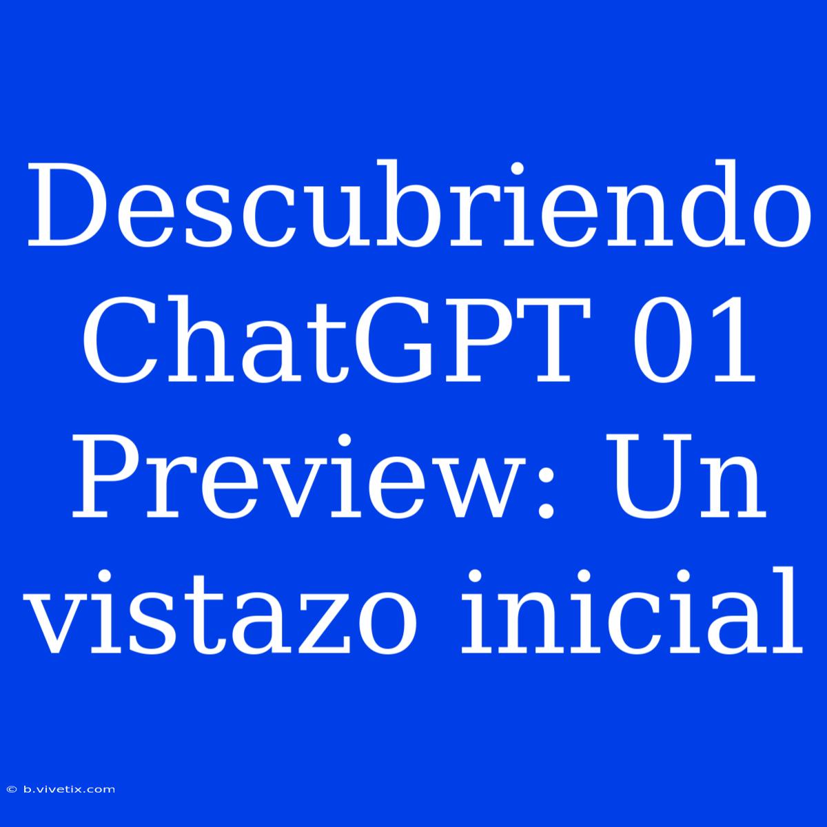 Descubriendo ChatGPT 01 Preview: Un Vistazo Inicial