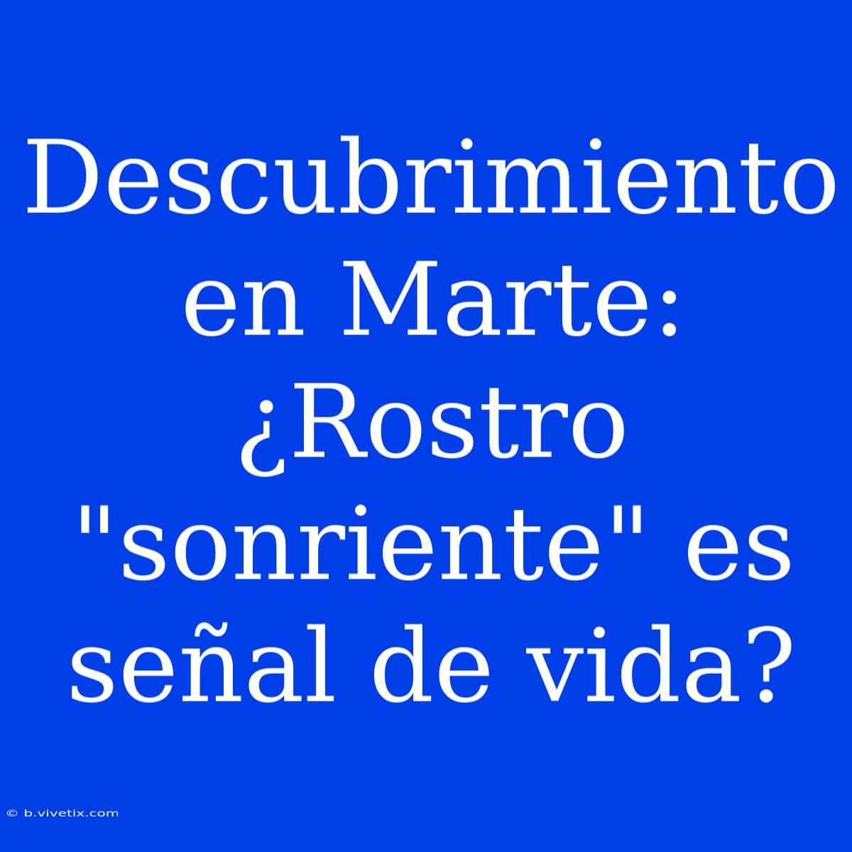 Descubrimiento En Marte: ¿Rostro 