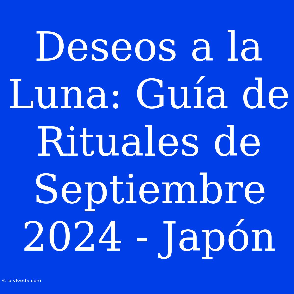 Deseos A La Luna: Guía De Rituales De Septiembre 2024 - Japón