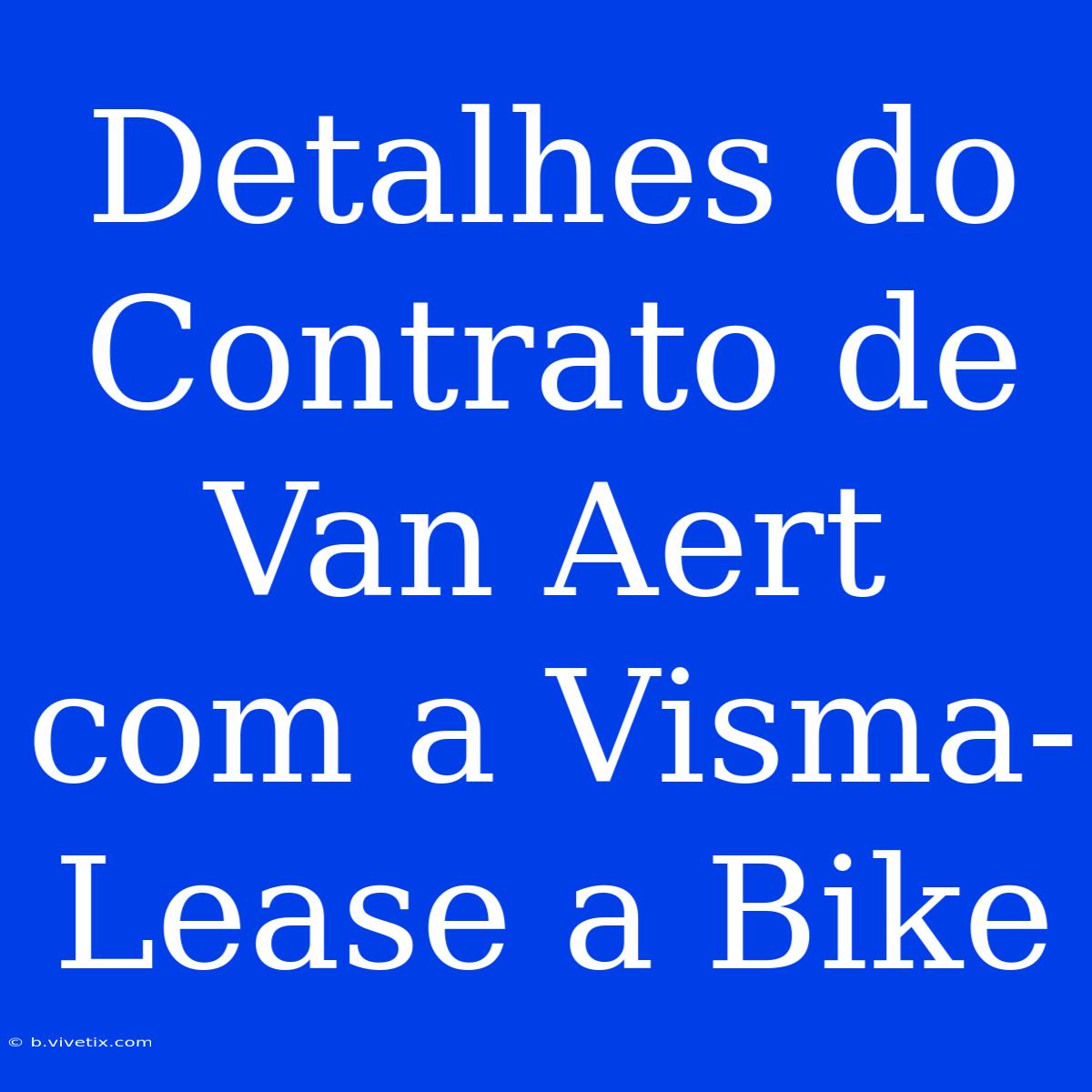 Detalhes Do Contrato De Van Aert Com A Visma-Lease A Bike