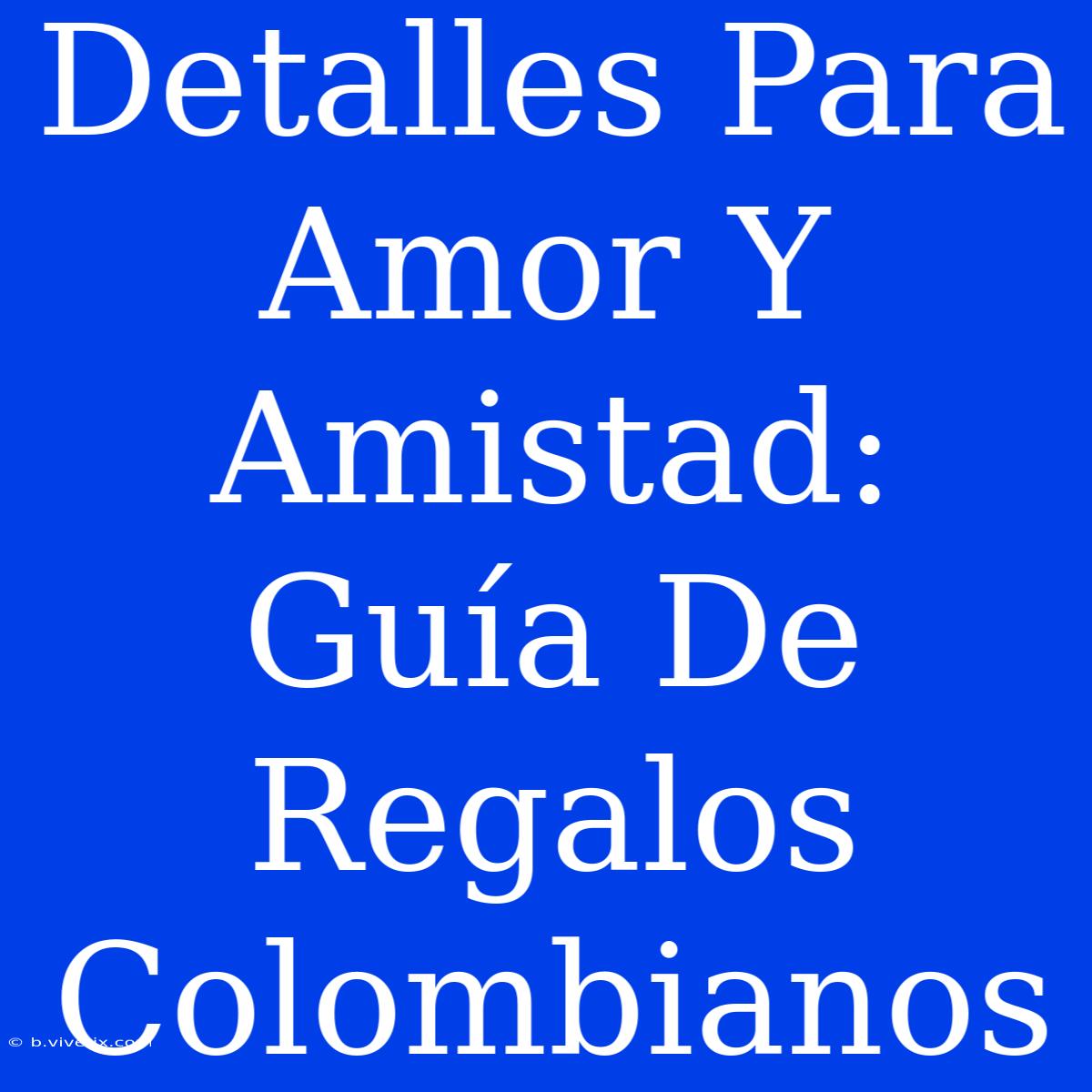 Detalles Para Amor Y Amistad: Guía De Regalos Colombianos