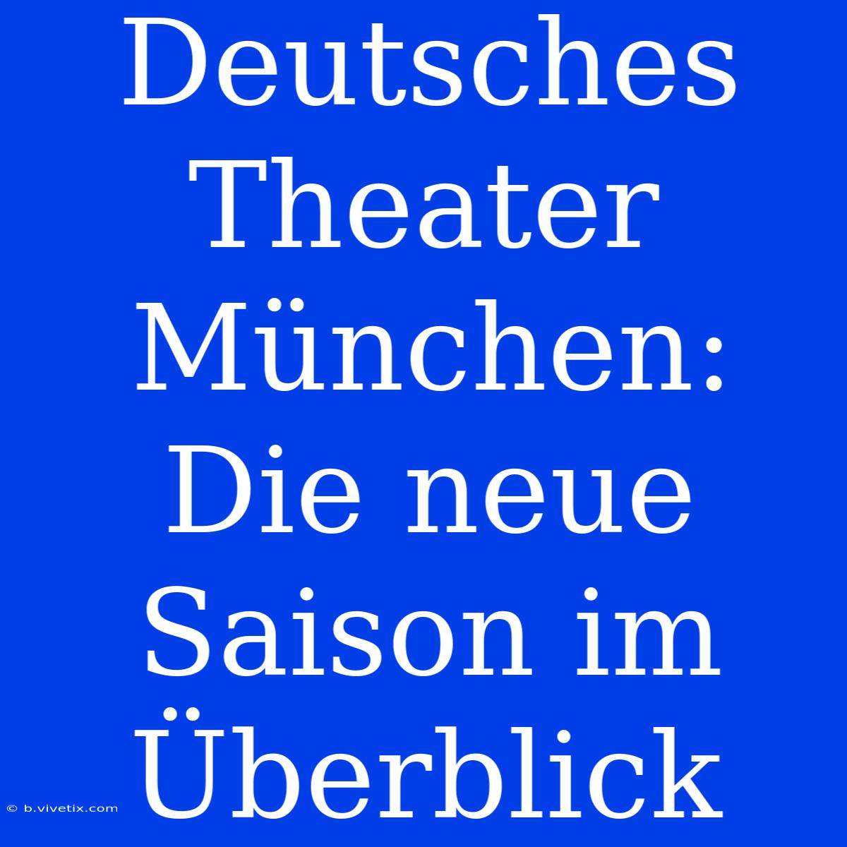 Deutsches Theater München: Die Neue Saison Im Überblick