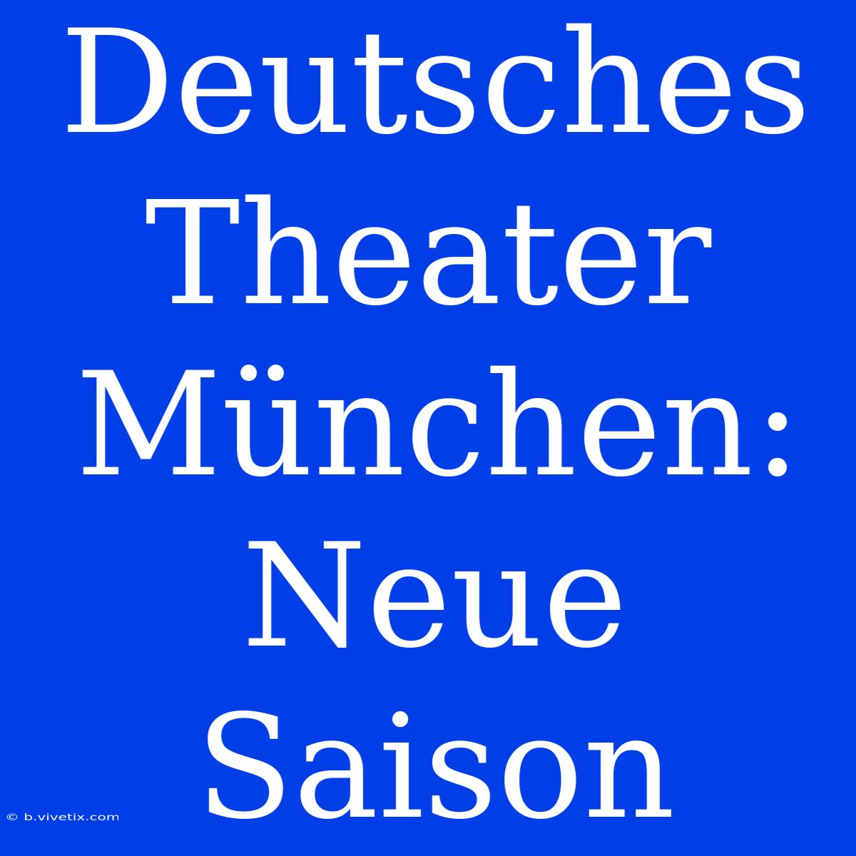 Deutsches Theater München: Neue Saison