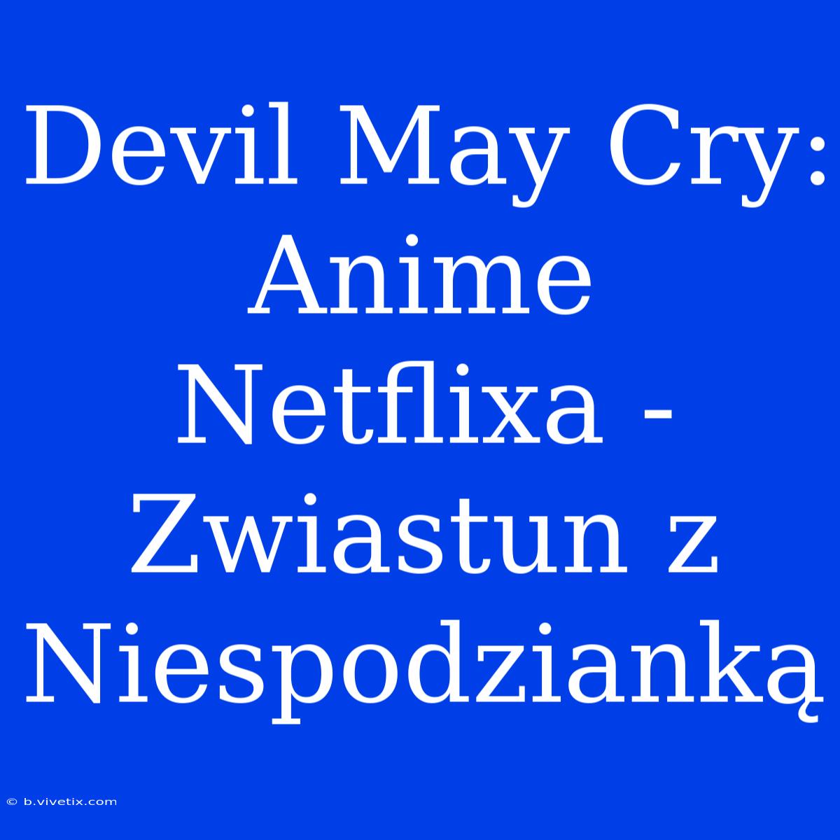 Devil May Cry: Anime Netflixa - Zwiastun Z Niespodzianką