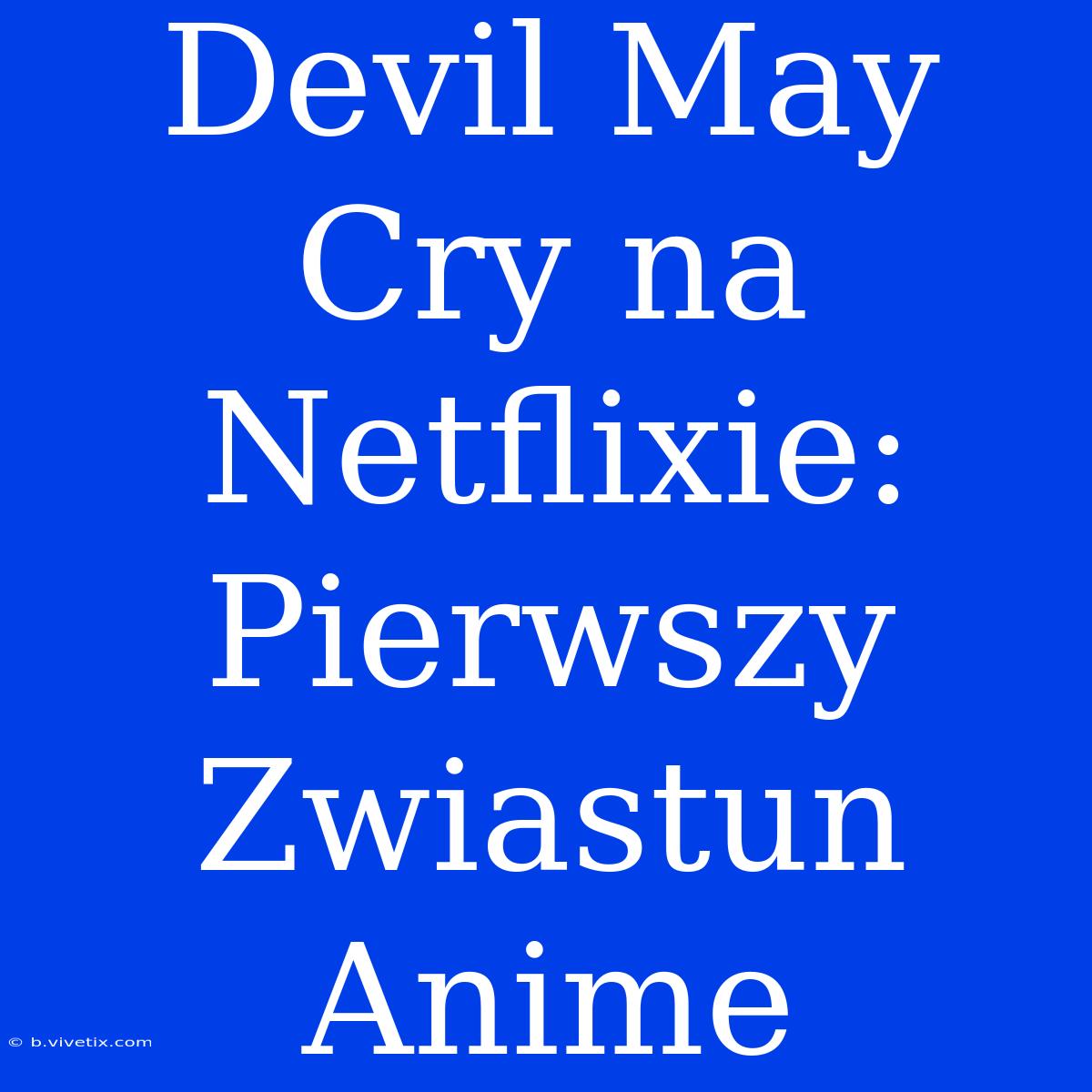 Devil May Cry Na Netflixie: Pierwszy Zwiastun Anime