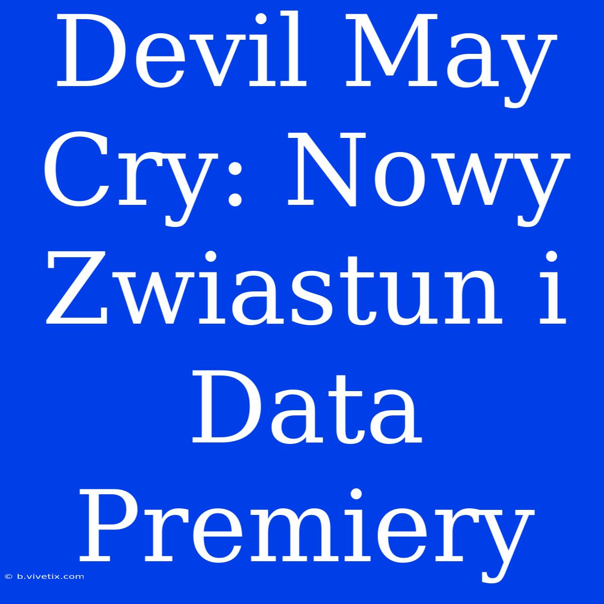 Devil May Cry: Nowy Zwiastun I Data Premiery