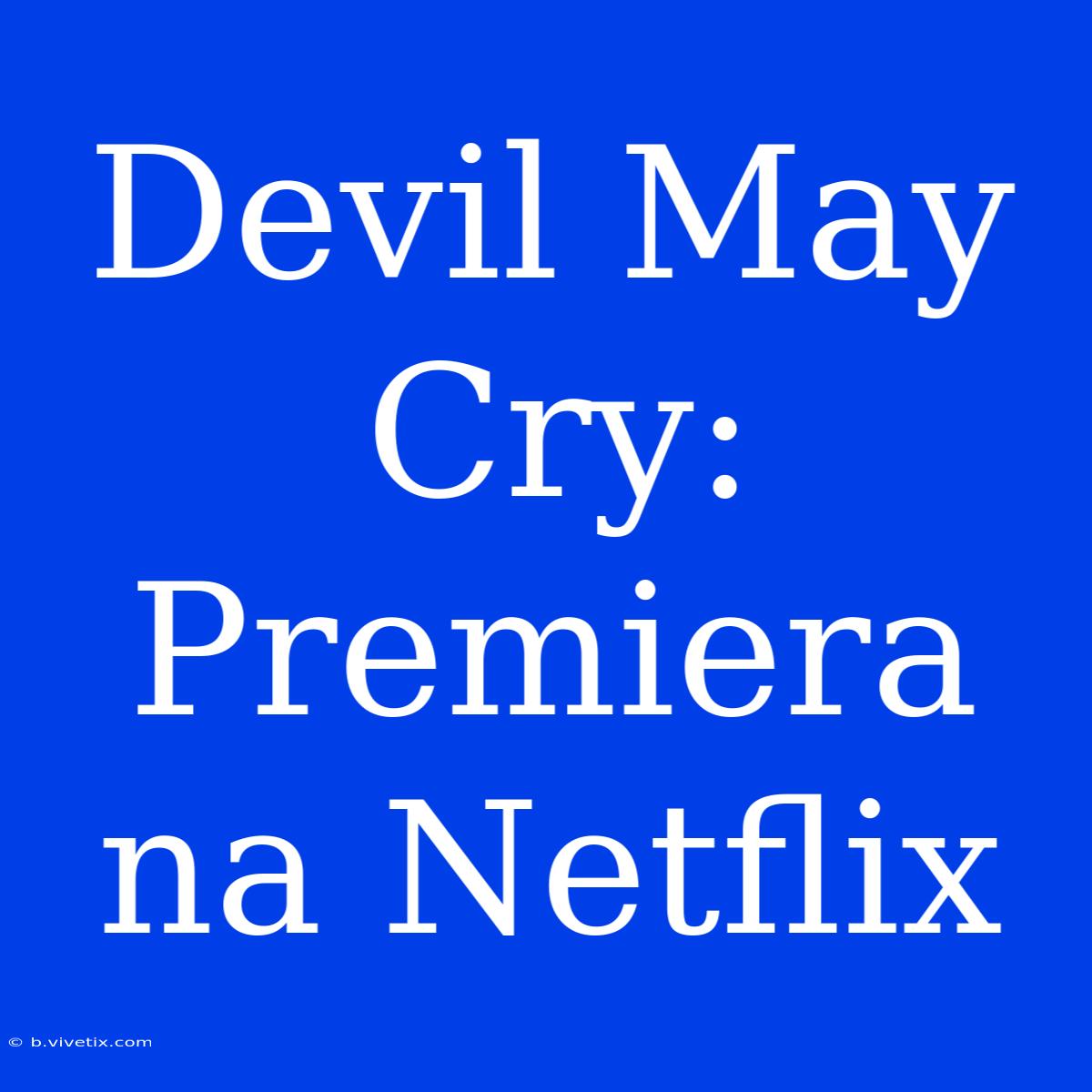 Devil May Cry: Premiera Na Netflix