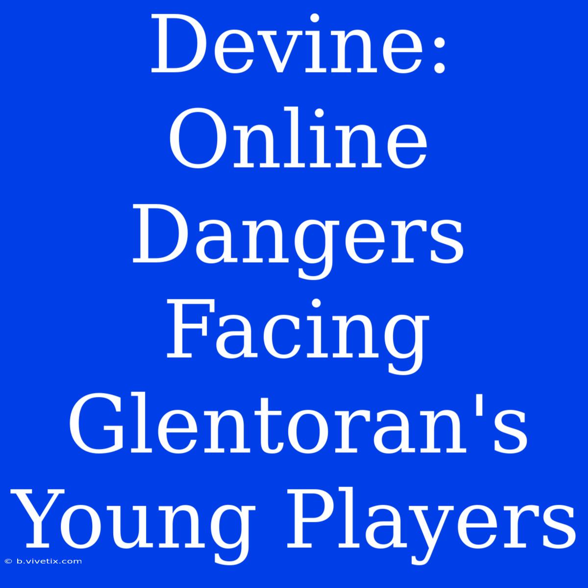 Devine: Online Dangers Facing Glentoran's Young Players