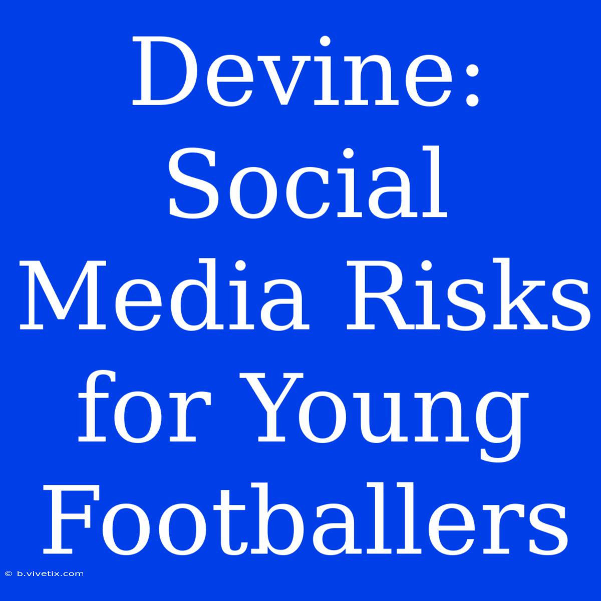 Devine: Social Media Risks For Young Footballers