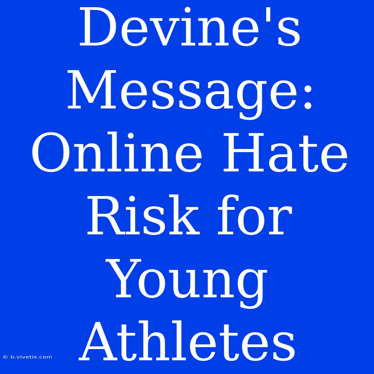 Devine's Message: Online Hate Risk For Young Athletes