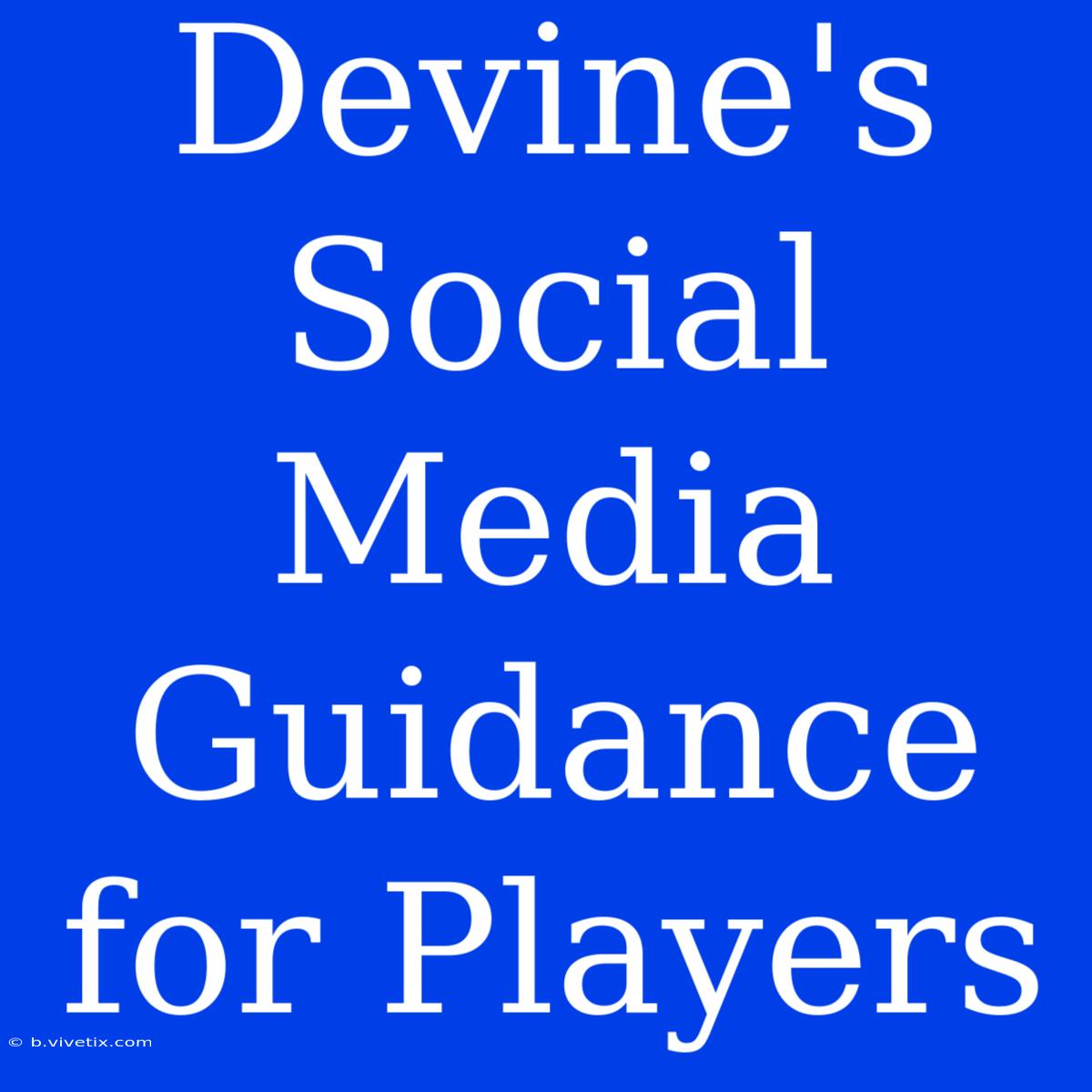 Devine's Social Media Guidance For Players