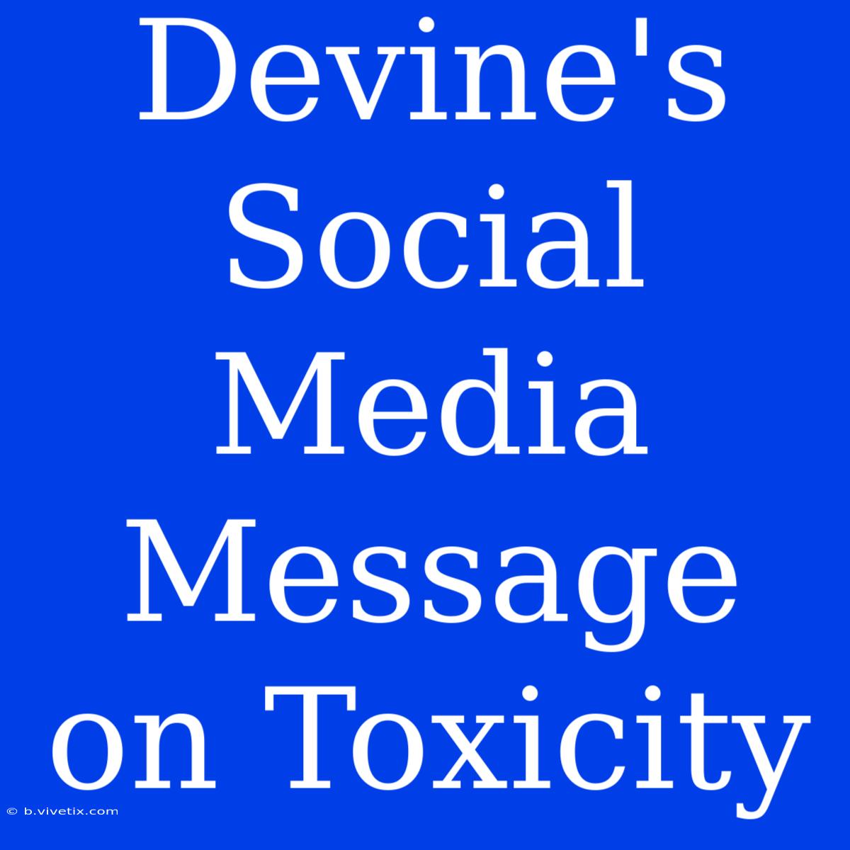 Devine's Social Media Message On Toxicity