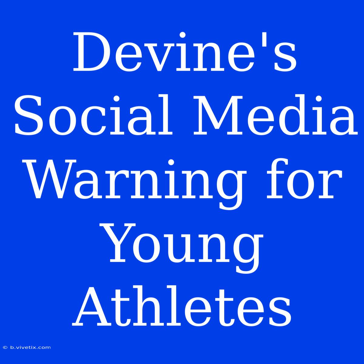 Devine's Social Media Warning For Young Athletes