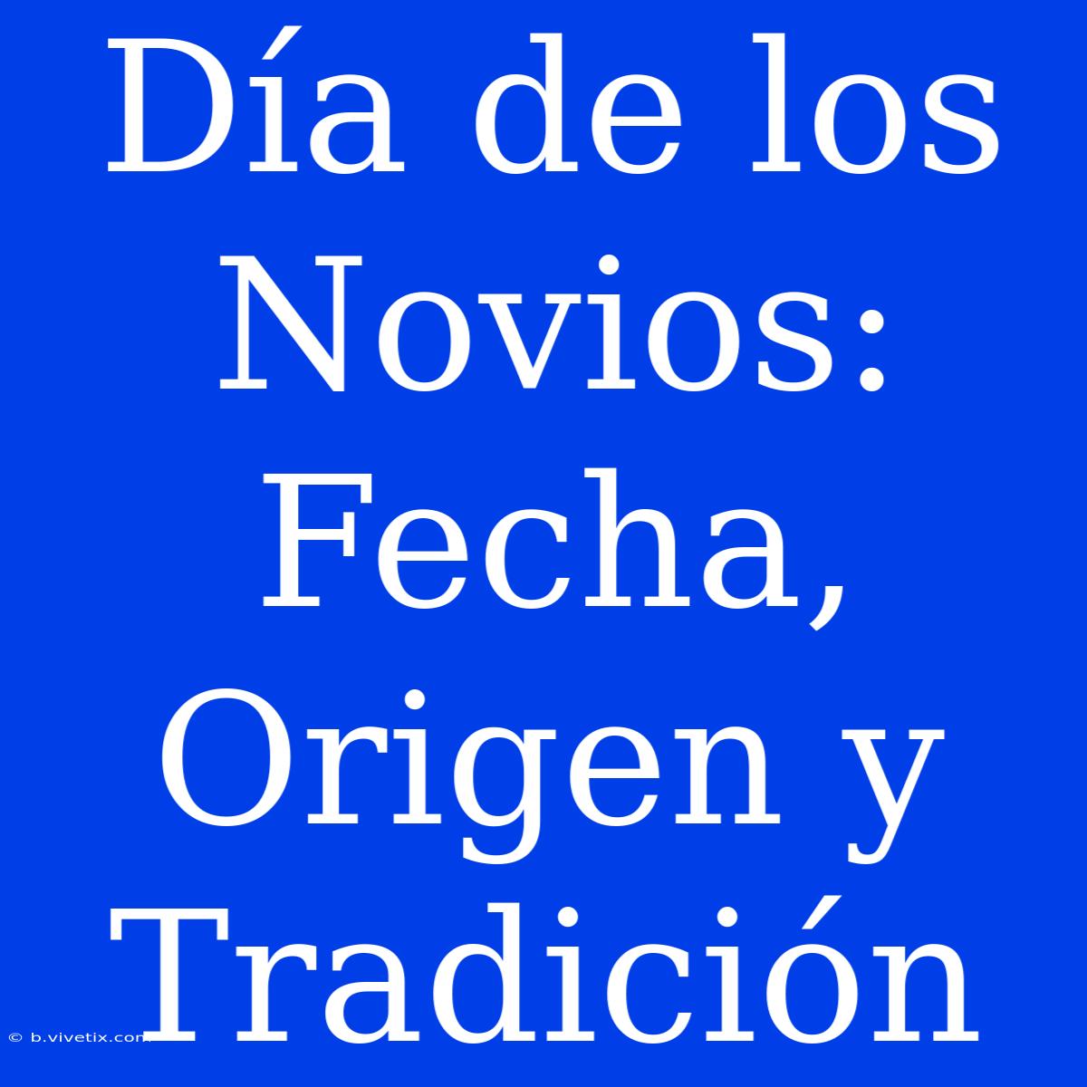 Día De Los Novios: Fecha, Origen Y Tradición