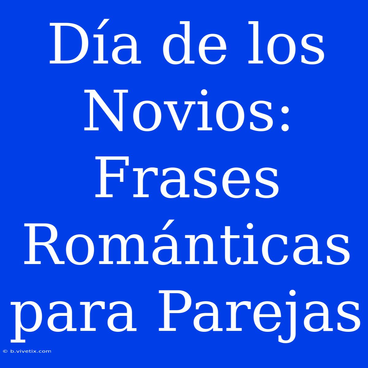 Día De Los Novios: Frases Románticas Para Parejas