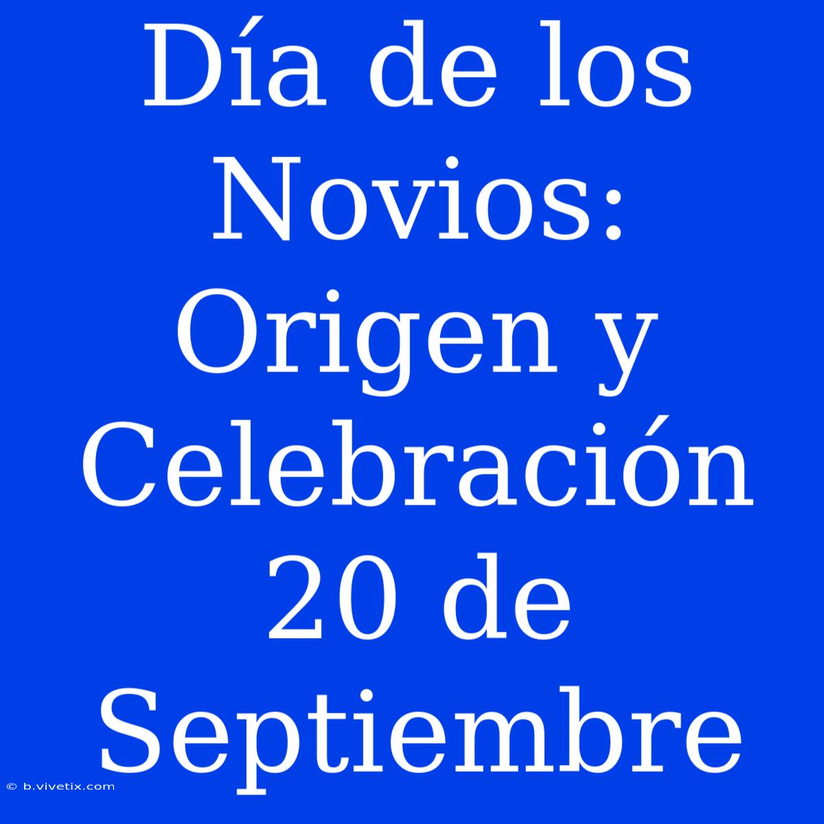 Día De Los Novios: Origen Y Celebración 20 De Septiembre