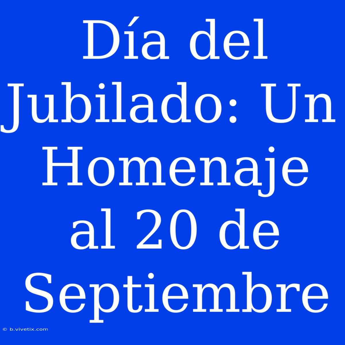 Día Del Jubilado: Un Homenaje Al 20 De Septiembre