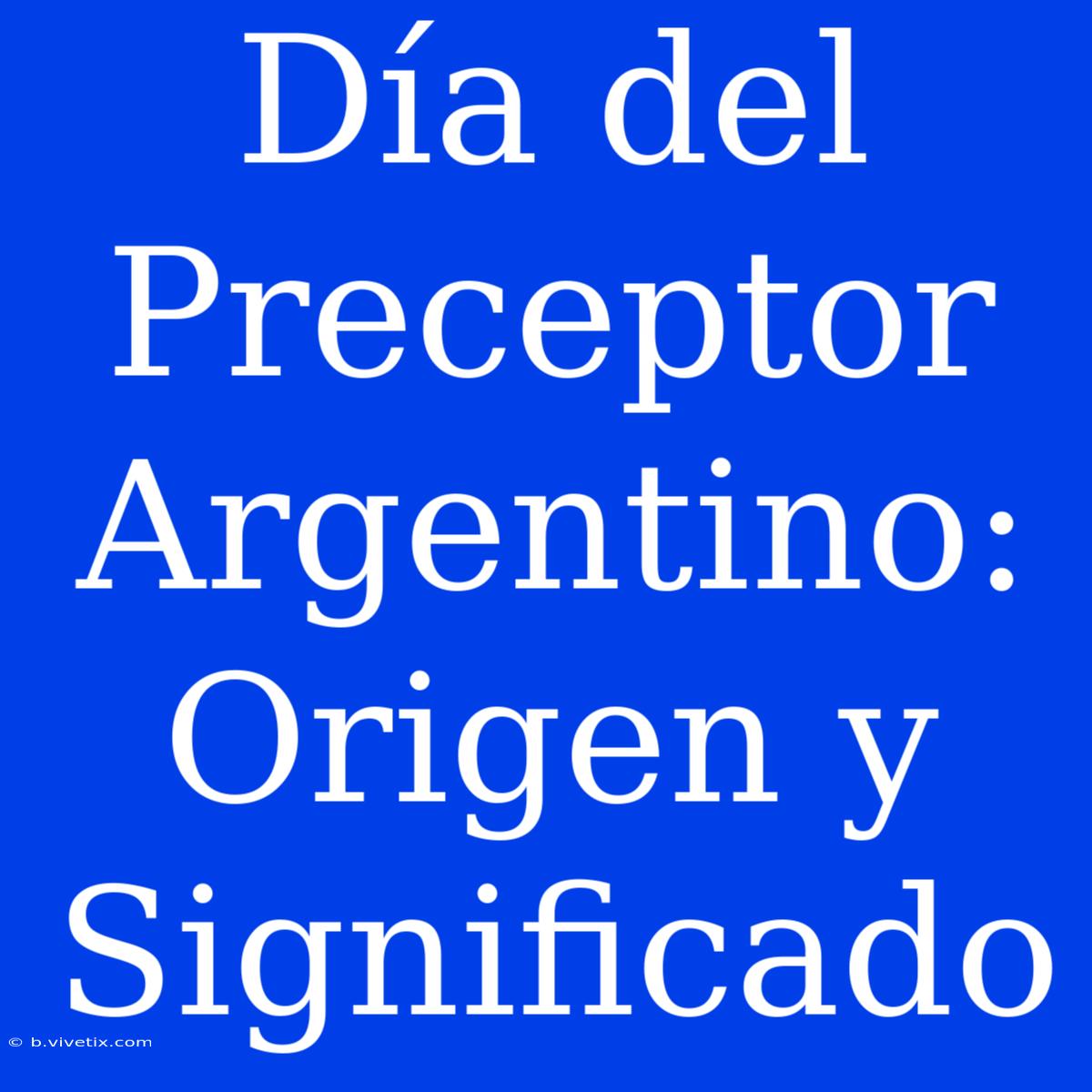 Día Del Preceptor Argentino: Origen Y Significado