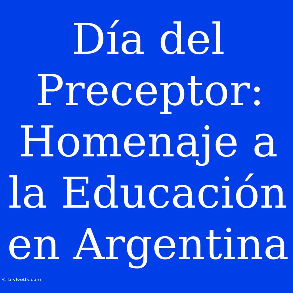 Día Del Preceptor: Homenaje A La Educación En Argentina