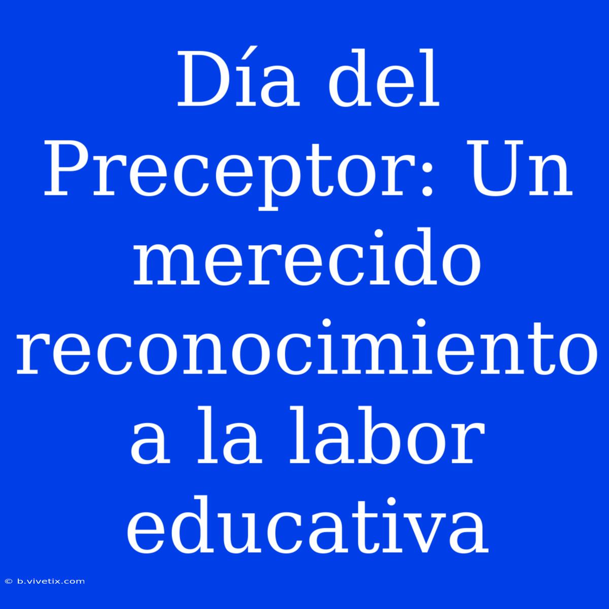 Día Del Preceptor: Un Merecido Reconocimiento A La Labor Educativa