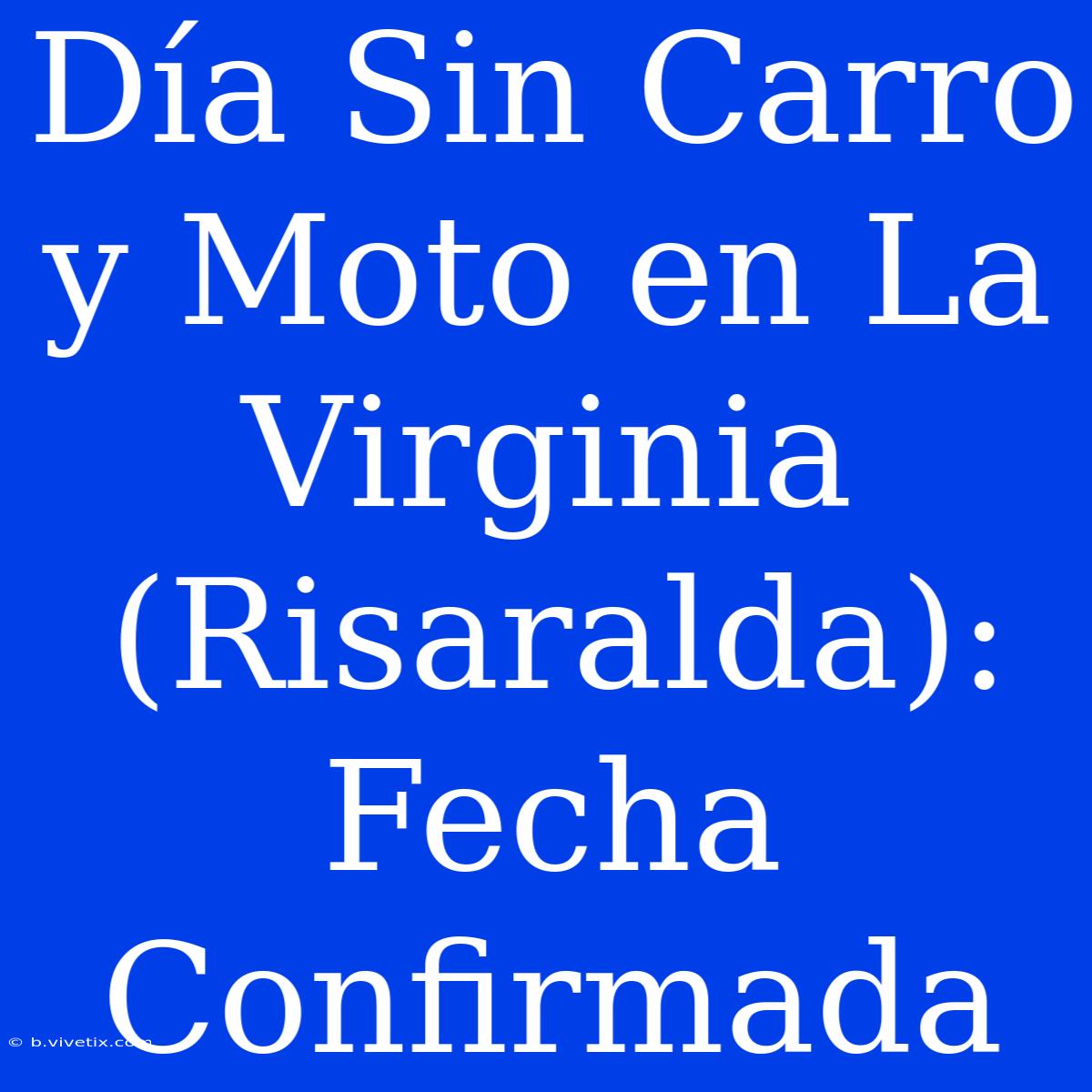 Día Sin Carro Y Moto En La Virginia (Risaralda): Fecha Confirmada