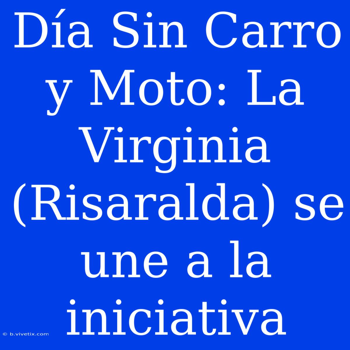 Día Sin Carro Y Moto: La Virginia (Risaralda) Se Une A La Iniciativa