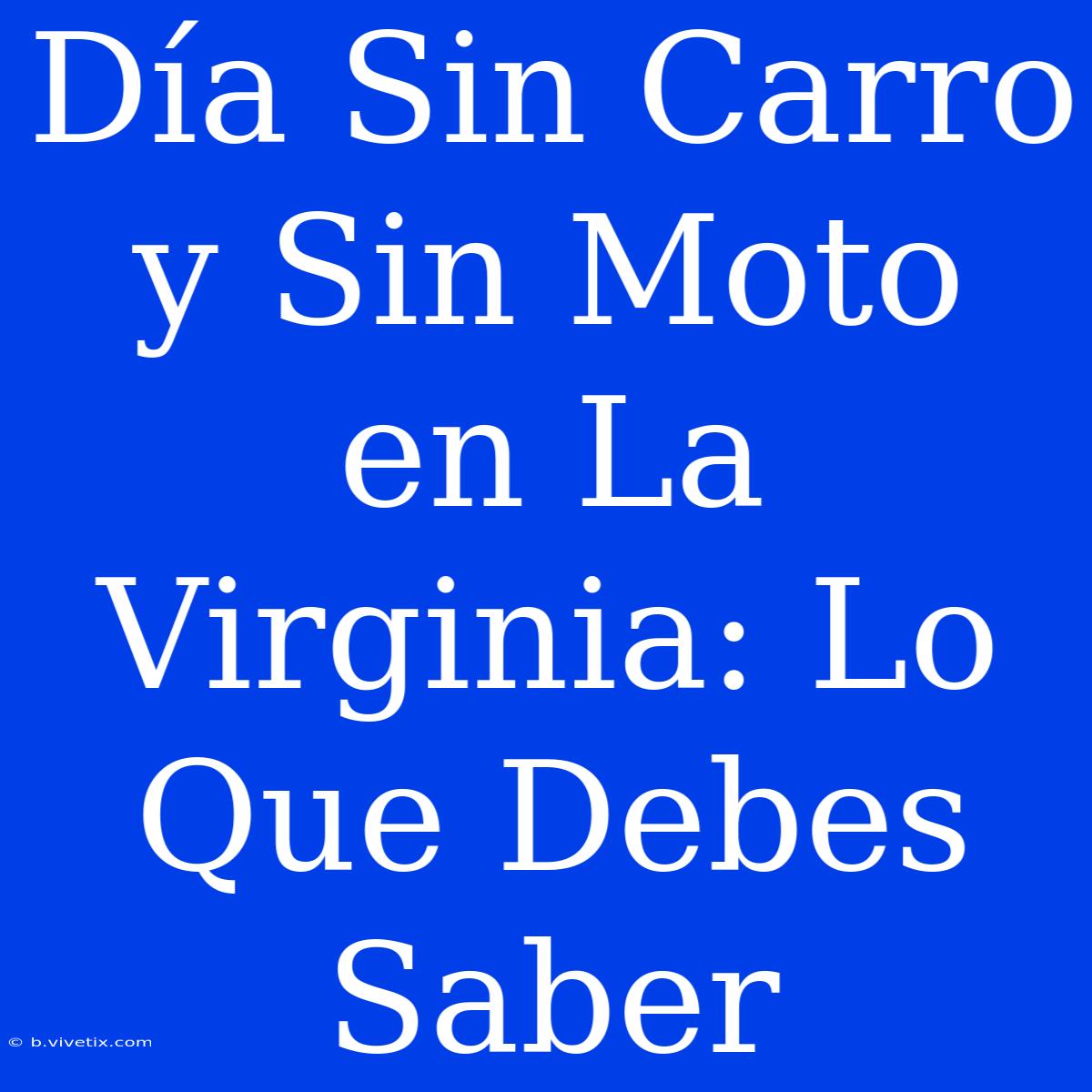 Día Sin Carro Y Sin Moto En La Virginia: Lo Que Debes Saber