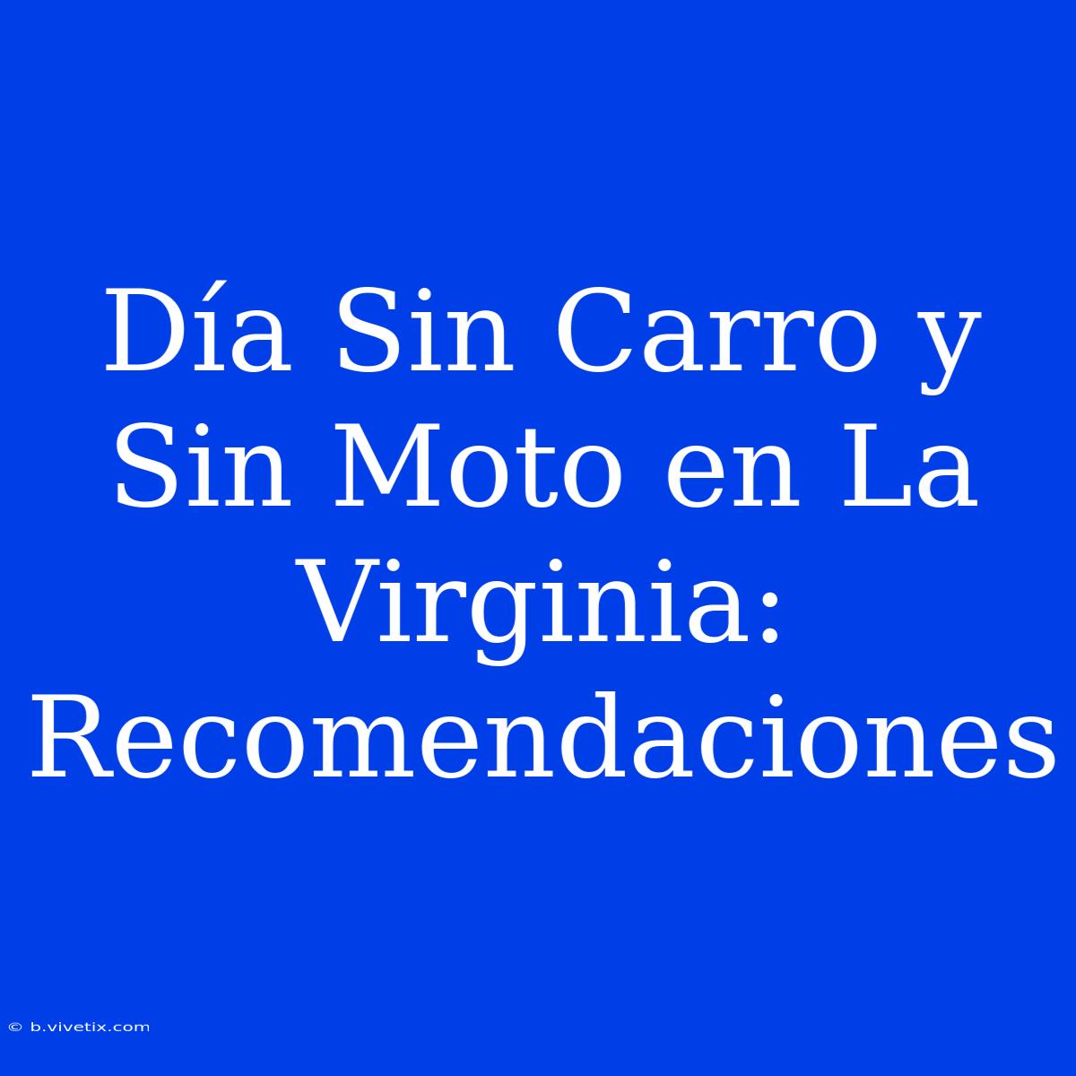 Día Sin Carro Y Sin Moto En La Virginia:  Recomendaciones 