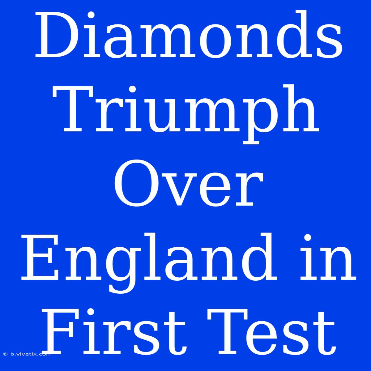 Diamonds Triumph Over England In First Test